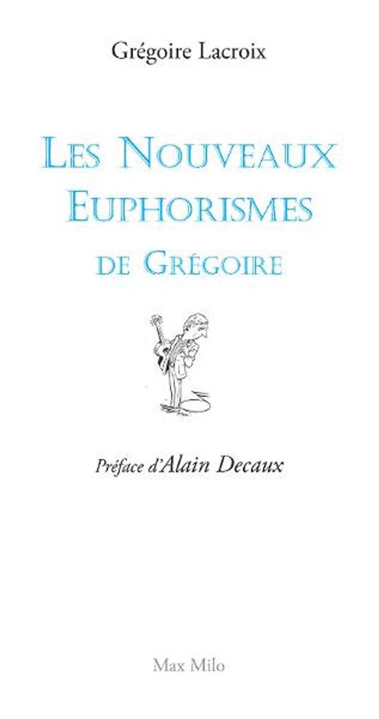 Les nouveaux euphorismes de Grégoire - Alain Decaux,Gregoire Lacroix - ebook