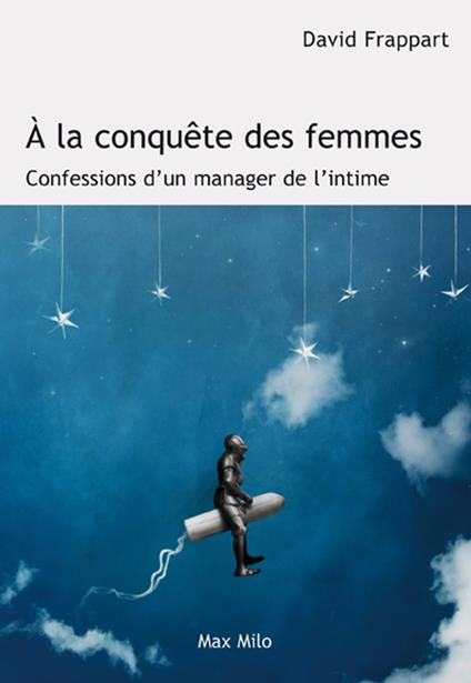 A la conquête des femmes - Confessions d'un manager de l'intime - David Frappart - ebook