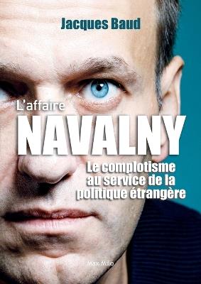 L'affaire Navalny: Le complotisme au service de la politique étrangère - Jacques Baud - cover