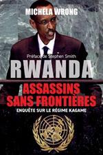Rwanda, assassins sans fronti?res: Enqu?te sur le r?gime Kagame