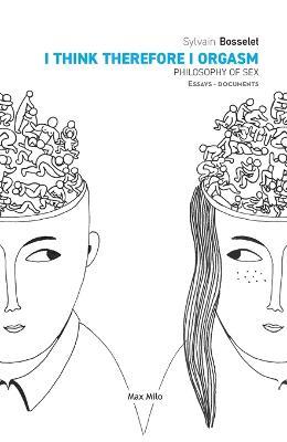 I Think Therefore I Orgasm: Philosophy of Sex - Sylvain Bosselet - cover