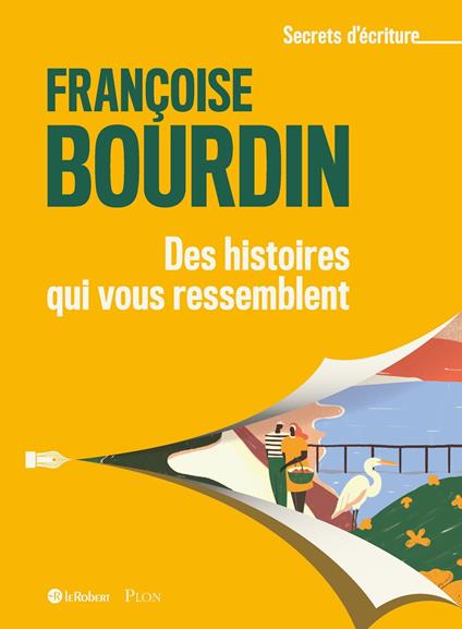 Des histoires qui vous ressemblent - Les secrets d'écriture de Françoise Bourdin