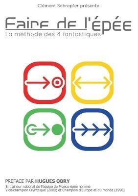 Faire de l'épée - La méthode des 4 fantastiques: La méthode des 4 fantastiques - Clément Schrepfer - cover