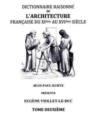 Dictionnaire Raisonné de l'Architecture Française du XIe au XVIe siècle Tome II: Tome 2 - Eugène Viollet-Le-Duc - cover