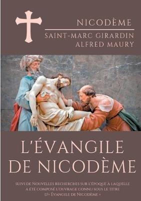 L'Évangile de Nicodème: suivi de Nouvelles recherches sur l'époque à laquelle a été composé l'ouvrage connu sous le titre d' Évangile de Nicodème - Alfred Maury,Saint-Marc Girardin - cover