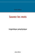Sauvez les mots: Essai de linguistique pataphysique