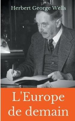 L'Europe de demain: Un essai méconnu de prospective politique signé par H.G. Wells durant la Première Guerre mondiale - Herbert George Wells - cover