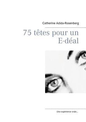 75 têtes pour un E-déal ....: Les savoirs numeriques pour l'enfant de 6 ans à 10 ans... - Catherine Adida-Rosenberg - cover