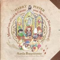 Harry Poffer Manuel non officiel de cuisine pour sorciers et non-magiciens - Aurelia Beaupommier - cover
