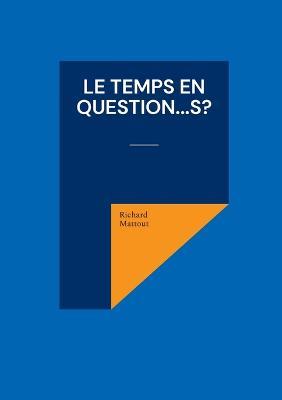 Le Temps en question...s? - Richard Mattout - cover