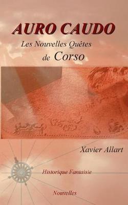 Auro Caudo: Les nouvelles quêtes de Corso - Xavier Allart - cover