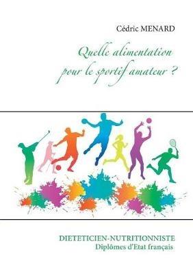 Quelle alimentation pour le sportif amateur ? - Cédric Menard - cover