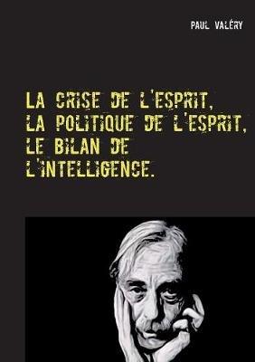 La crise de l'esprit, la politique de l'esprit, le bilan de l'intelligence - Paul Valéry - cover