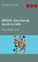 Bridge: Exercices de Jeu de la Carte: Pour débutants
