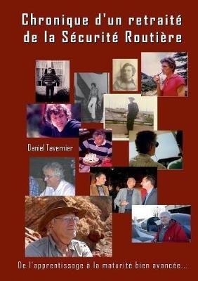Chronique d'un retraité de la Sécurité Routière: De l'apprentissage à la maturité bien avancée... - Daniel Tavernier - cover