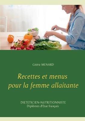 Recettes et menus pour la femme allaitante - Cédric Menard - cover