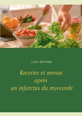 Recettes et menus après un infarctus du myocarde - Cédric Menard - cover