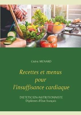 Recettes et menus pour l'insuffisance cardiaque - Cédric Menard - cover