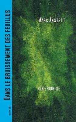 Dans le bruissement des feuillus: Conte futuriste - Marc Anstett - cover