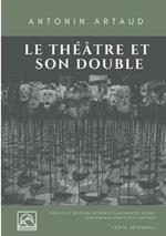 Le Théâtre et son double: Nouvelle édition augmentée d'une biographie d'Antonin Artaud (texte intégral)