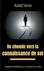 Un chemin vers la connaissance de soi: 8 méditations de Rudolf Steiner pour se reconnecter avec soi-même
