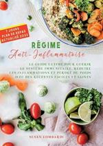 Regime Anti-Inflammatoire: Le Guide Ultime Pour Guerir Le Systeme Immunitaire, Reduire Les Inflammations Et Perdre Du Poids Avec Des Recettes Faciles Et Saines