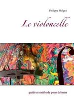 Le violoncelle: guide et méthode pour débuter