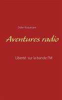 Aventures radio: Liberté sur la bande FM - Didier Roquecave - cover
