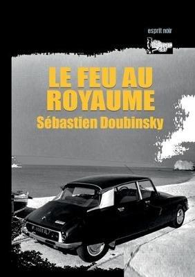 Le feu au royaume - Sébastien Doubinsky - cover
