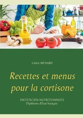 Recettes et menus pour la cortisone - Cedric Menard - cover