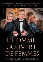 L'Homme couvert de femmes: un troublant roman autobiographique sur les debuts sexuels de Drieu