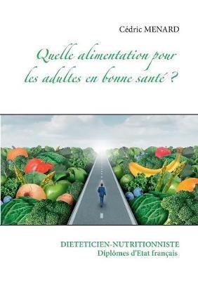 Quelle alimentation pour l'adulte en bonne santé ? - Cédric Menard - cover