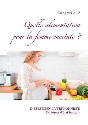 Quelle alimentation pour la femme enceinte ? - Cédric Menard - cover