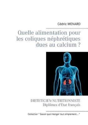 Quelle alimentation pour les coliques néphrétiques dues au calcium ? - Cédric Menard - cover