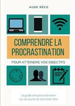 Comprendre la procrastination: Pour obtenir vos objectifs