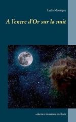 A l'encre d'or sur la nuit: La vie s'aventure et s'écrit