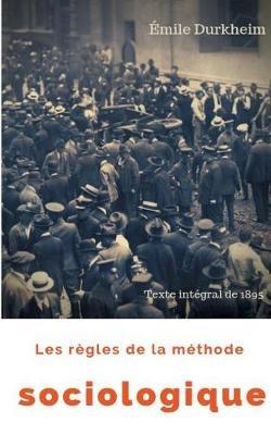 Les règles de la méthode sociologique (texte intégral de 1895): Le plaidoyer d'Émile Durkheim pour imposer la sociologie comme une science nouvelle - Émile Durkheim - cover