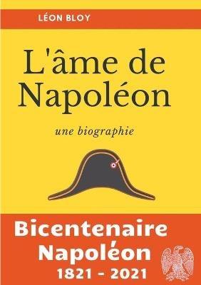 L'âme de Napoléon: La biographie d'une des figures les plus controversées de l'Histoire de France - Léon Bloy - cover