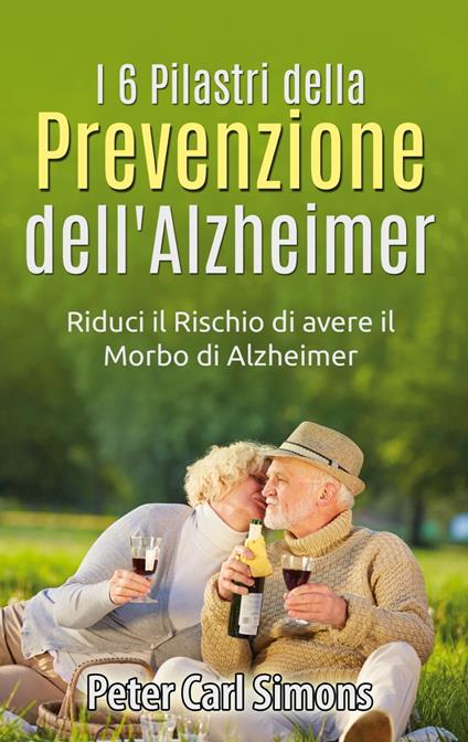 I 6 Pilastri della Prevenzione dell'Alzheimer - Peter Carl Simons - ebook