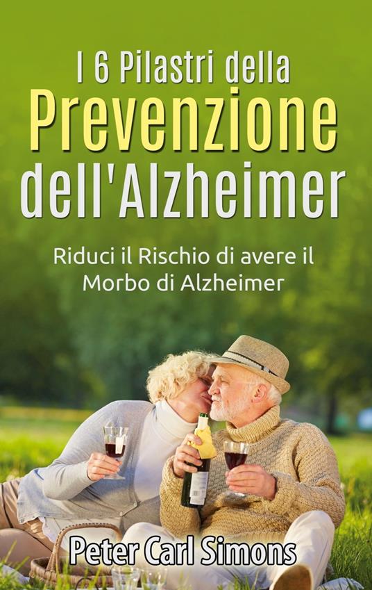I 6 Pilastri della Prevenzione dell'Alzheimer - Peter Carl Simons - ebook