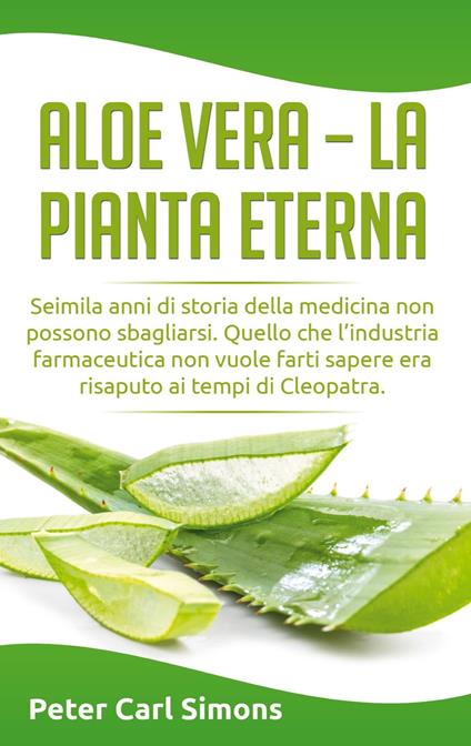 Aloe Vera - la pianta eterna - Peter Carl Simons - ebook