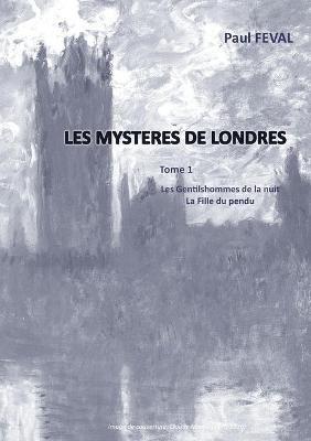 Les Mysteres de Londres: Tome 1: Les Gentilhommes de la nuit - La fille du pendu - Paul Feval - cover