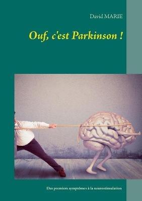 Ouf, c'est Parkinson !: Mon vécu de la maladie depuis les premiers symptômes à 31 ans jusqu'à la neurostimulation à 44 ans - David Marie - cover