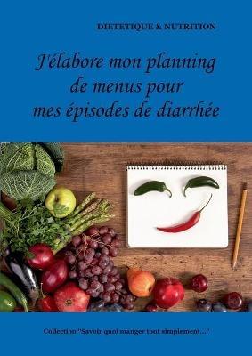 J'elabore mon planning de menus pour mes episodes de diarrhee - Cedric Menard - cover