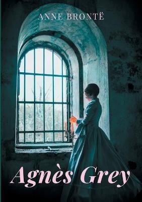 Agnès Grey: le premier des deux romans de Anne Brontë - Anne Brontë - cover