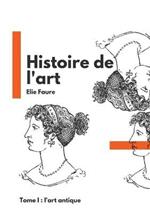 Histoire de l'art: Tome I: l'art antique