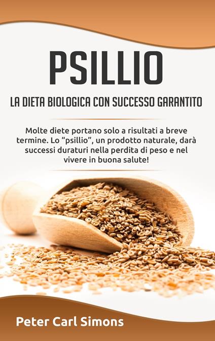 Psillio - la dieta biologica con successo garantito - Peter Carl Simons - ebook
