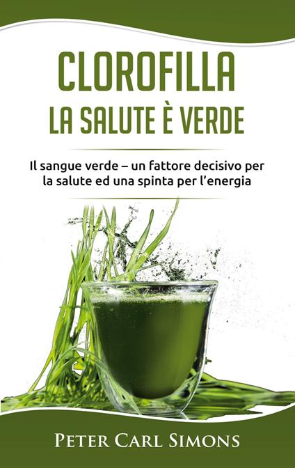 Clorofilla - La Salute è Verde - Peter Carl Simons - ebook