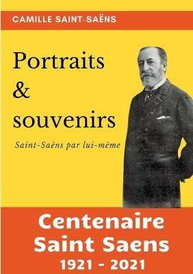 Portraits et souvenirs: Saint-Saëns par lui-même (centenaire Saint-Saëns 1921-2021) - Camille Saint-Saëns - cover