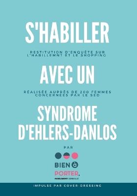 S'habiller avec un Syndrome d'Ehlers-Danlos: Restitution d'enquête sur les pratiques d'habillement et de shopping de 200 femmes concernées par le SED - Bien À Porter - cover